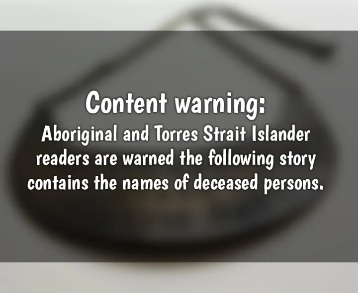 Content warning: Aboriginal and Torres Strait Islander readers are warned the following story contains the names of deceased persons