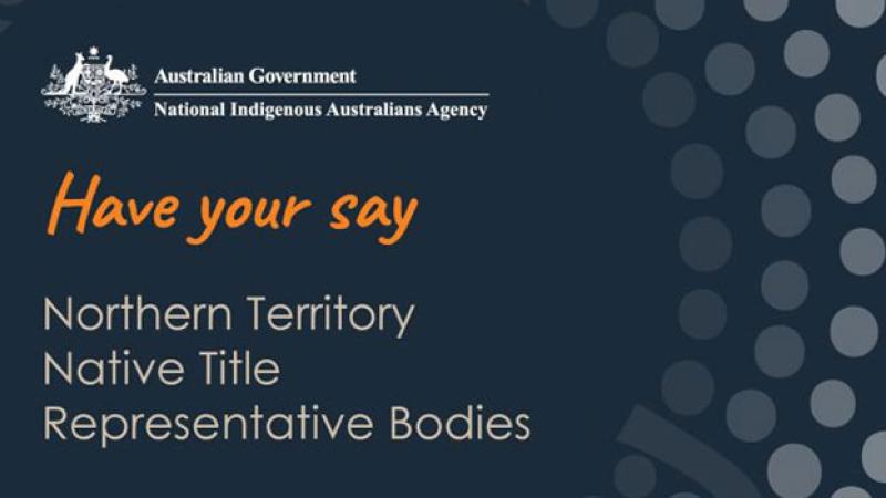 NIAA - Have your say – Northern Territory Native Title Representative Bodies.